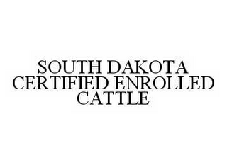 SOUTH DAKOTA CERTIFIED ENROLLED CATTLE