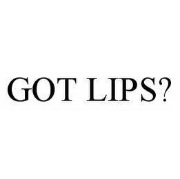 GOT LIPS?