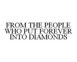 FROM THE PEOPLE WHO PUT FOREVER INTO DIAMONDS