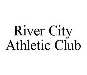 RIVER CITY ATHLETIC CLUB