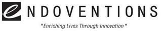 ENDOVENTIONS "ENRICHING LIVES THROUGH INNOVATION"