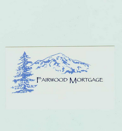 FAIRWOOD MORTGAGE