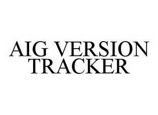 AIG VERSION TRACKER