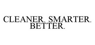 CLEANER. SMARTER. BETTER.