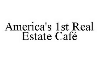 AMERICA'S 1ST REAL ESTATE CAFÉ