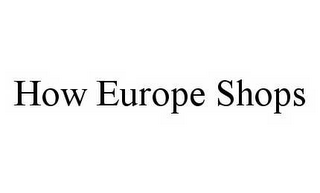 HOW EUROPE SHOPS