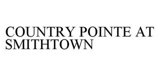 COUNTRY POINTE AT SMITHTOWN