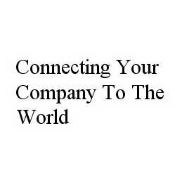 CONNECTING YOUR COMPANY TO THE WORLD