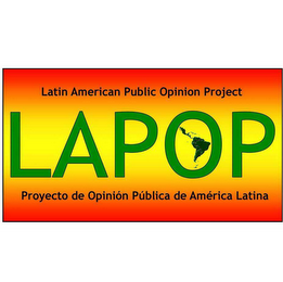 LAPOP LATIN AMERICAN PUBLIC OPINION PROJECT PROYECTO DE OPINIÓN PÚBLICA DE AMÉRICA LATINA