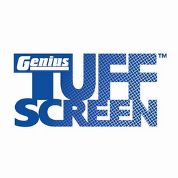 GENIUS TUFF SCREEN
