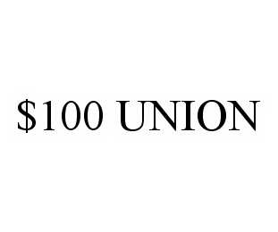 $100 UNION