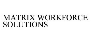 MATRIX WORKFORCE SOLUTIONS