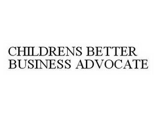 CHILDRENS BETTER BUSINESS ADVOCATE