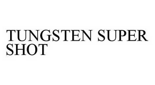 TUNGSTEN SUPER SHOT