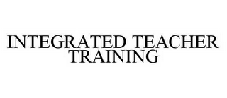 INTEGRATED TEACHER TRAINING