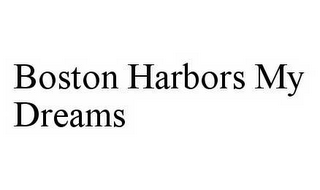 BOSTON HARBORS MY DREAMS