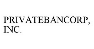 PRIVATEBANCORP, INC.