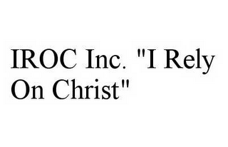 IROC INC.  "I RELY ON CHRIST"