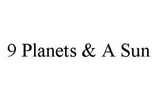 9 PLANETS & A SUN