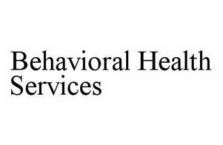 BEHAVIORAL HEALTH SERVICES