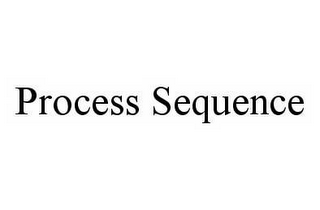 PROCESS SEQUENCE