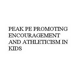 PEAK PE PROMOTING ENCOURAGEMENT AND ATHLETICISM IN KIDS