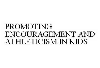 PROMOTING ENCOURAGEMENT AND ATHLETICISM IN KIDS