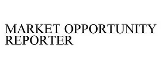 MARKET OPPORTUNITY REPORTER