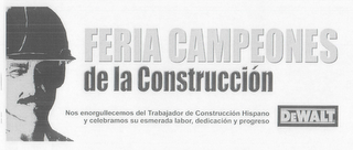 DEWALT FERIA CAMPEONES DE LA CONSTRUCCIÓN NOS ENORGULLECEMOS DEL TRABAJADOR DE CONSTRUCCIÓN HISPANO Y CELEBRAMOS SU ESMERADA LABOR, DEDICACIÓN Y PROGRESO