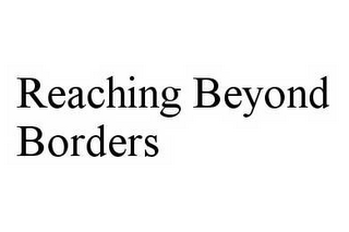 REACHING BEYOND BORDERS