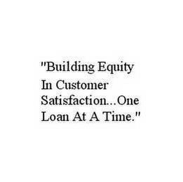 "BUILDING EQUITY IN CUSTOMER SATISFACTION...ONE LOAN AT A TIME."