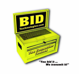 BID TECHNOLOGIES.COM THE CONNECTION TOOLBOX "YOU BID IT..  WE TRANSMIT IT!"