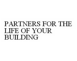 PARTNERS FOR THE LIFE OF YOUR BUILDING