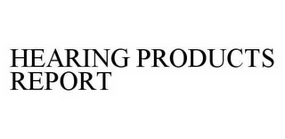 HEARING PRODUCTS REPORT