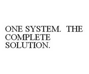 ONE SYSTEM.  THE COMPLETE SOLUTION.