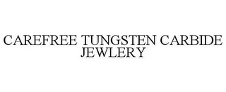 CAREFREE TUNGSTEN CARBIDE JEWLERY