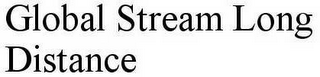 GLOBAL STREAM LONG DISTANCE