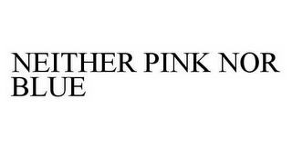 NEITHER PINK NOR BLUE