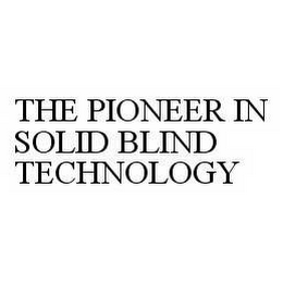 THE PIONEER IN SOLID BLIND TECHNOLOGY