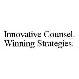INNOVATIVE COUNSEL.  WINNING STRATEGIES.