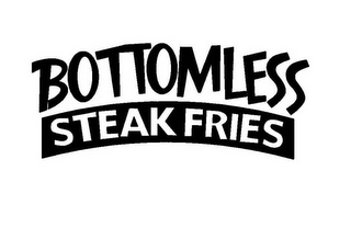 BOTTOMLESS STEAK FRIES