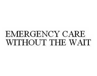 EMERGENCY CARE WITHOUT THE WAIT