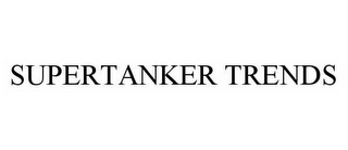 SUPERTANKER TRENDS