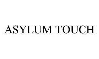 ASYLUM TOUCH