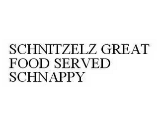 SCHNITZELZ GREAT FOOD SERVED SCHNAPPY