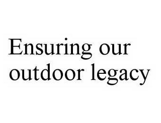 ENSURING OUR OUTDOOR LEGACY