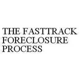 THE FASTTRACK FORECLOSURE PROCESS