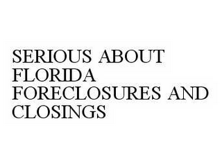 SERIOUS ABOUT FLORIDA FORECLOSURES AND CLOSINGS