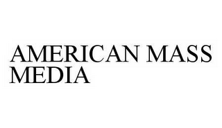 AMERICAN MASS MEDIA