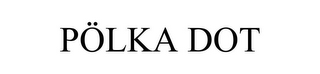 PÖLKA DOT